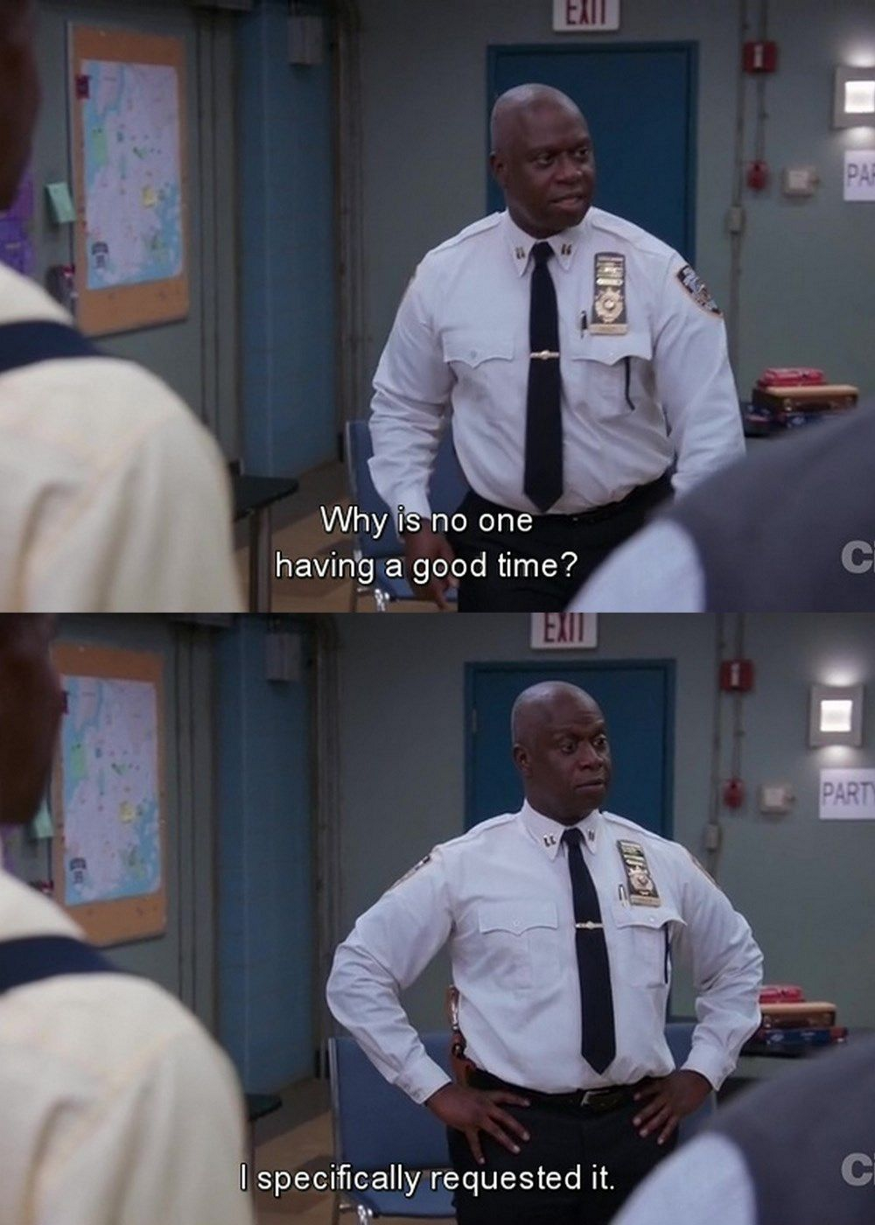 Captain Holt with his hands on his hips. The subtitle reads: "Why is no one having a good time? I specifically requested it."